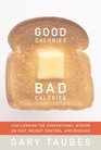 Good Calories Bad Calories Challenging the Conventional Wisdom on Diet Weight Control and Disease