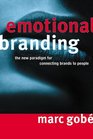 Emotional Branding The New Paradigm for Connecting Brands to People