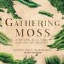 Gathering Moss Lib/E A Natural and Cultural History of Mosses