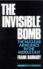The Invisible Bomb The Nuclear Arms Race in the Middle East