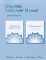 Graphing Calculator Manual for Algebra and Trigonometry Graphs and Models and Precalculus Graphs and Models