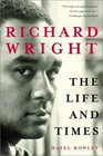 Richard Wright The Life and Times