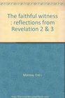 The faithful witness  reflections from Revelation 2  3