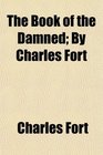 The Book of the Damned By Charles Fort
