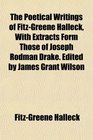 The Poetical Writings of FitzGreene Halleck With Extracts Form Those of Joseph Rodman Drake Edited by James Grant Wilson