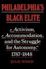Philadelphia's Black Elite Activism Accommodation and the Struggle for Autonomy 17871848