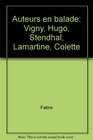 Auteurs en balade Vigny Hugo Stendhal Lamartine Colette