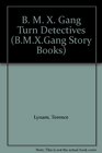 B M X Gang Turn Detectives