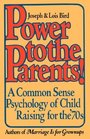Power to the Parents A Common Sense Psychology of Child Raising for the '70s