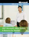 2007 Microsoft Office System A Resource for Teachers