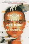 Stronger Faster and More Beautiful