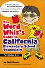 The Word Whiz's Guide to the California Elementary School Vocabulary  Learning Activities for Parents and Children Featuring 400 MustKnow Words for the  and California Academic Content Standards