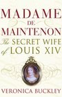 Madame De Maintenon The Secret Wife of King Louis XIV