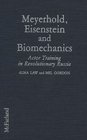 Meyerhold Eisenstein and Biomechanics Actor Training in Revolutionary Russia