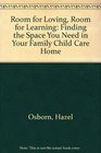 Room for Loving Room for Learning Finding the Space You Need in Your Family Child Care Home