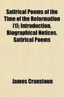 Satirical Poems of the Time of the Reformation  Introduction Biographical Notices Satirical Poems