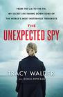 The Unexpected Spy From the CIA to the FBI My Secret Life Taking Down Some of the World's Most Notorious Terrorists