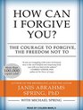 How Can I Forgive You The Courage to Forgive the Freedom Not To