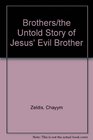 Brothers The Untold Story of Jesus' Evil Brother