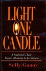 Light One Candle A Survivor's Tale from Lithuania to Jerusalem