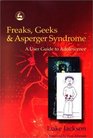 Freaks Geeks and Asperger Syndrome A User Guide to Adolescence