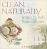 Clean Naturally Recipes for Body Home and Spirit