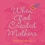 When God Created Mothers