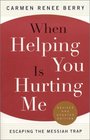 When Helping You is Hurting Me Revised  Updated  Escaping the Messiah Trap