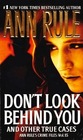 Don\'t Look Behind You and Other True Cases (Ann Rule\'s Crime Files, Vol 15)