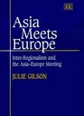 Asia Meets Europe InterRegionalism and the AsiaEurope Meeting