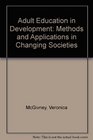 Adult Education in Development Methods and Applications in Changing Societies