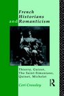 French Historians and Romanticism Thierry Guizot the SaintSimonians Quinet Michelet