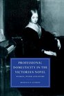 Professional Domesticity in the Victorian Novel  Women Work and Home