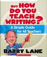 But How Do You Teach Writing A Simple Guide for All Teachers