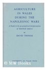 Agriculture in Wales During the Napoleonic Wars a Study in the Geographical Interpretation of Historical Sources