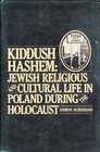 Kiddush Hashem Jewish Religious and Cultural Life in Poland During the Holocaust