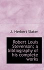 Robert Louis Stevenson a bibliography of his complete works