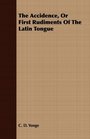 The Accidence Or First Rudiments Of The Latin Tongue