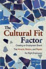 The Cultural Fit Factor Creating an Employment Brand That Attracts Retains and Repels the Right Employees