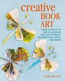 Creative Book Art Over 50 ways to upcycle books into stationery decorations gifts and more