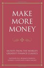 Make More Money Secrets from the World's Greatest Financial Classics  George S Clason Benjamin Franklin and Napoleon Hill