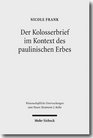 Der Kolosserbrief Im Kontext Des Paulinischen Erbes / Letter to the Colossians in the Context of Paul's Legacy