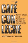 Cafe Con Leche Race Class and National Image in Venezuela