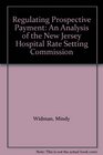 Regulating Prospective Payment An Analysis of the New Jersey Hospital Rate Setting Commission