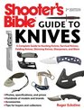 Shooter's Bible Guide to Knives A Complete Guide to Hunting Knives Survival Knives Folding Knives Skinning Knives Sharpeners and More