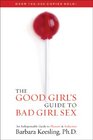 The Good Girl's Guide to Bad Girl Sex An Indispensible Guide to Pleasure  Seduction