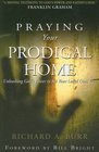 Praying Your Prodigal Home Unleashing God's Power to Set Your Loved Ones Free
