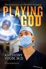 Playing God The Evolution of a Modern Surgeon