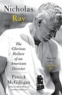 Nicholas Ray The Glorious Failure of an American Director