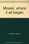 Moses where it all began